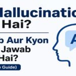 AI Hallucination Kya Hai? AI Kab Aur Kyon Galat Jawab Deta Hai